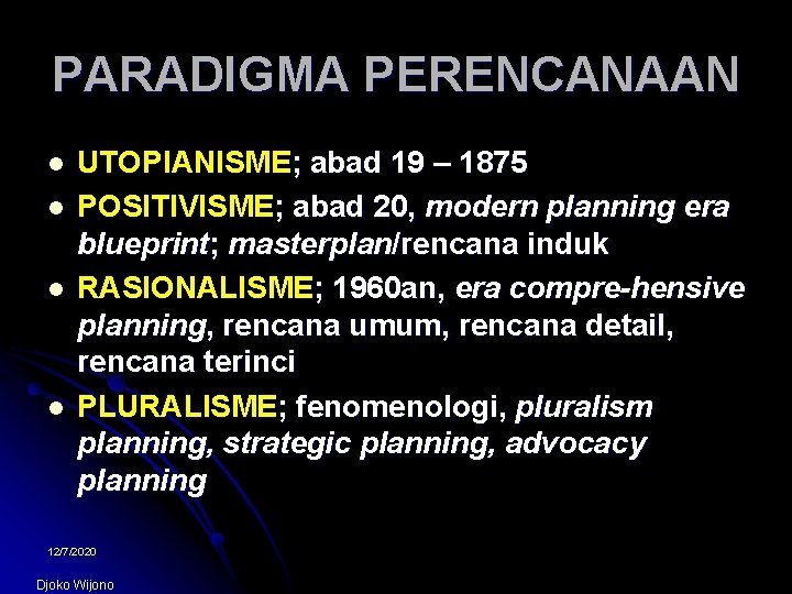 PARADIGMA PERENCANAAN l l UTOPIANISME; abad 19 – 1875 POSITIVISME; abad 20, modern planning