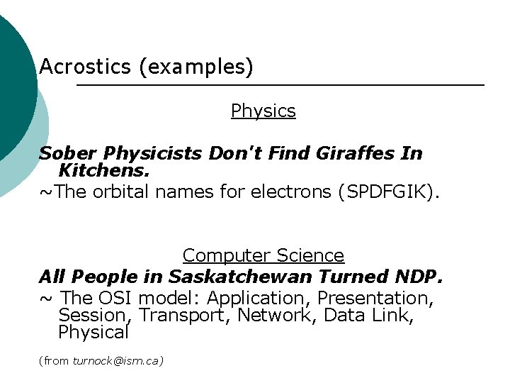 Acrostics (examples) Physics Sober Physicists Don't Find Giraffes In Kitchens. ~The orbital names for