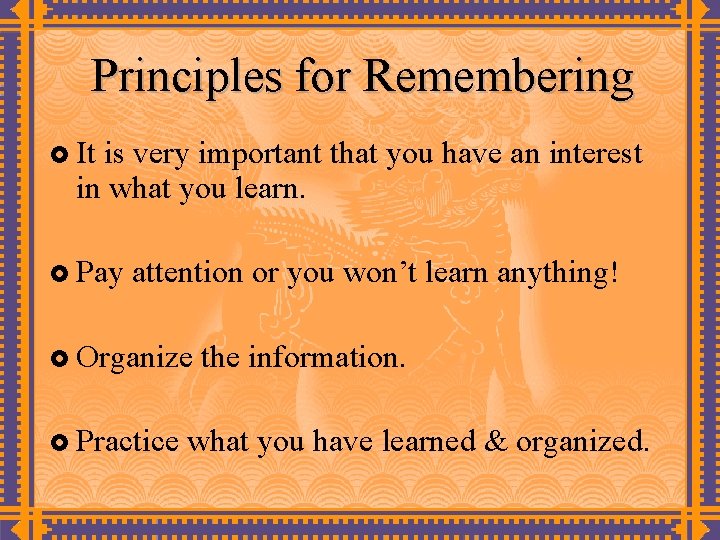Principles for Remembering £ It is very important that you have an interest in