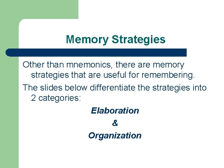 Memory Strategies Other than mnemonics, there are memory strategies that are useful for remembering.