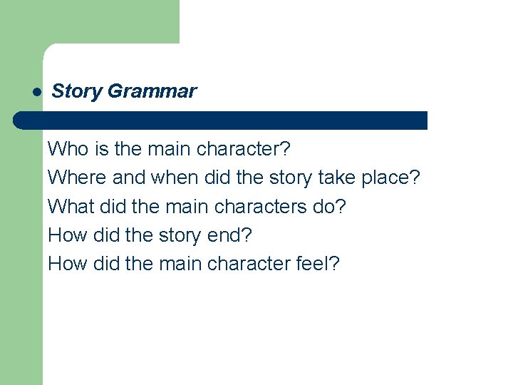 l Story Grammar Who is the main character? Where and when did the story