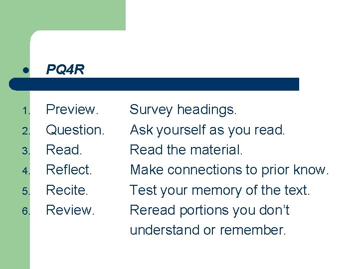 l PQ 4 R 1. Preview. Question. Read. Reflect. Recite. Review. 2. 3. 4.