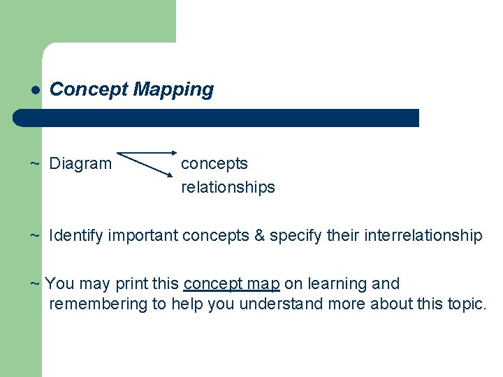 l Concept Mapping ~ Diagram concepts relationships ~ Identify important concepts & specify their