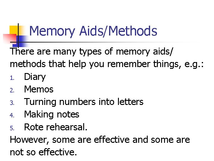 Memory Aids/Methods There are many types of memory aids/ methods that help you remember