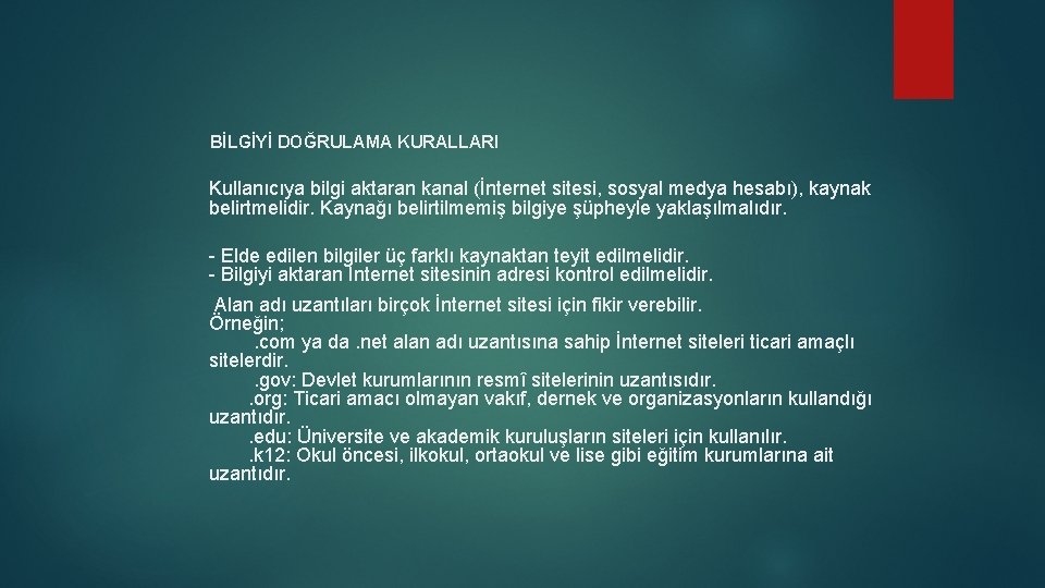 BİLGİYİ DOĞRULAMA KURALLARI Kullanıcıya bilgi aktaran kanal (İnternet sitesi, sosyal medya hesabı), kaynak belirtmelidir. BİLGİYİ DOĞRULAMA KURALLARI Kullanıcıya bilgi aktaran kanal (İnternet sitesi, sosyal medya hesabı), kaynak belirtmelidir.
