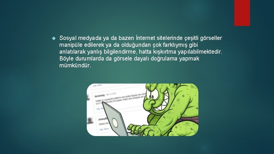  Sosyal medyada ya da bazen İnternet sitelerinde çeşitli görseller manipüle edilerek ya da