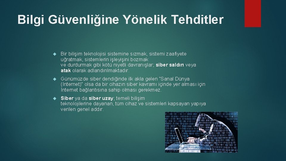 Bilgi Güvenliğine Yönelik Tehditler Bir bilişim teknolojisi sistemine sızmak, sistemi zaafiyete uğratmak, sistemlerin işleyişini Bilgi Güvenliğine Yönelik Tehditler Bir bilişim teknolojisi sistemine sızmak, sistemi zaafiyete uğratmak, sistemlerin işleyişini