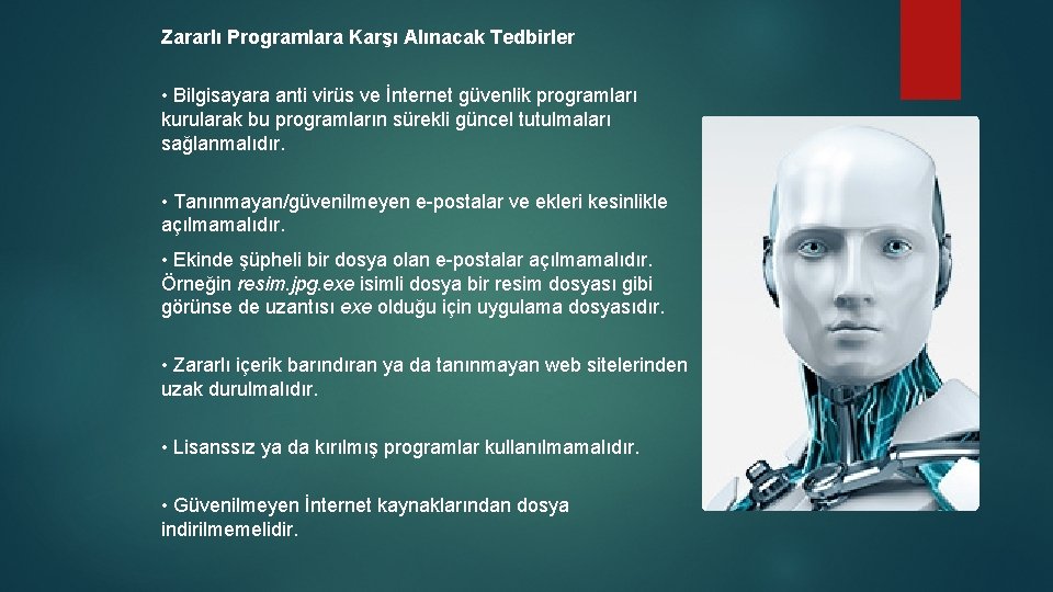 Zararlı Programlara Karşı Alınacak Tedbirler • Bilgisayara anti virüs ve İnternet güvenlik programları kurularak Zararlı Programlara Karşı Alınacak Tedbirler • Bilgisayara anti virüs ve İnternet güvenlik programları kurularak