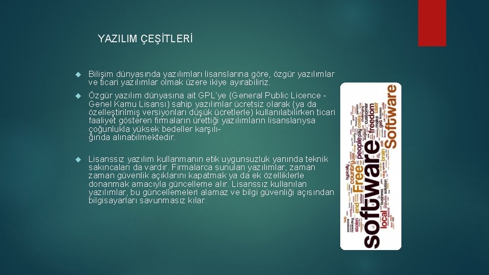 YAZILIM ÇEŞİTLERİ Bilişim dünyasında yazılımları lisanslarına göre, özgür yazılımlar ve ticari yazılımlar olmak üzere