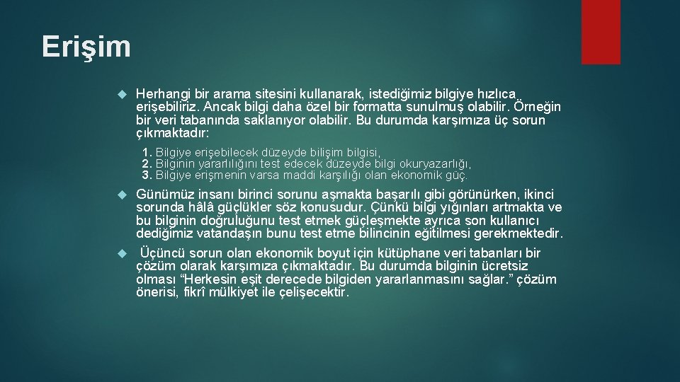 Erişim Herhangi bir arama sitesini kullanarak, istediğimiz bilgiye hızlıca erişebiliriz. Ancak bilgi daha özel