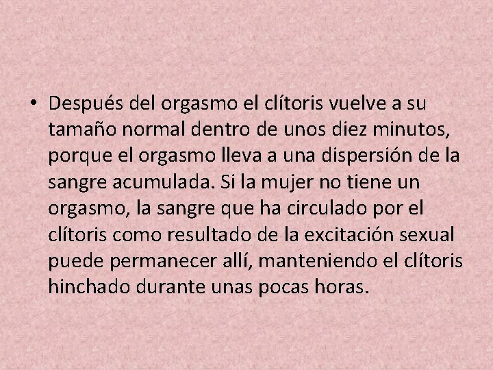  • Después del orgasmo el clítoris vuelve a su tamaño normal dentro de