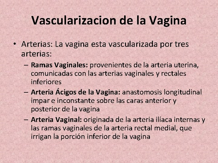 Vascularizacion de la Vagina • Arterias: La vagina esta vascularizada por tres arterias: –