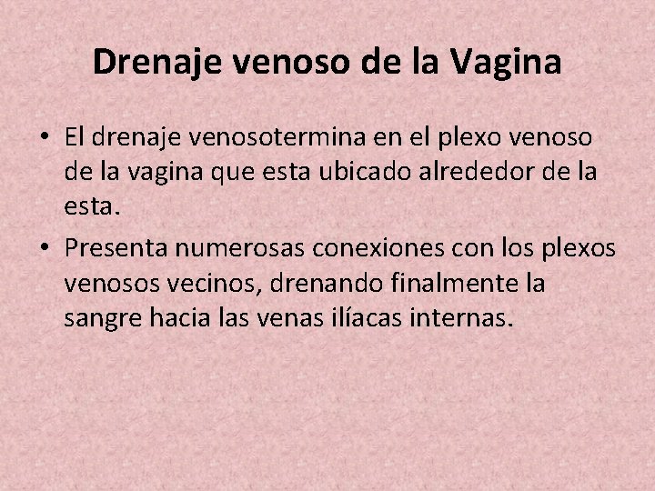 Drenaje venoso de la Vagina • El drenaje venosotermina en el plexo venoso de
