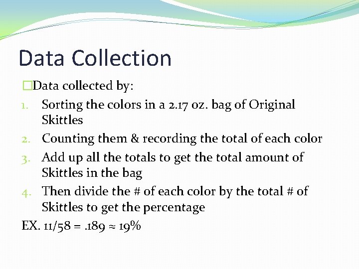 Data Collection �Data collected by: 1. Sorting the colors in a 2. 17 oz.