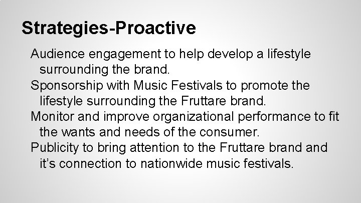 Strategies-Proactive Audience engagement to help develop a lifestyle surrounding the brand. Sponsorship with Music