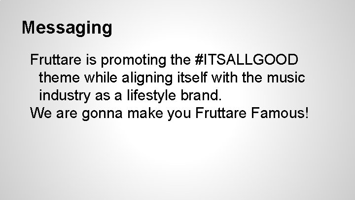 Messaging Fruttare is promoting the #ITSALLGOOD theme while aligning itself with the music industry