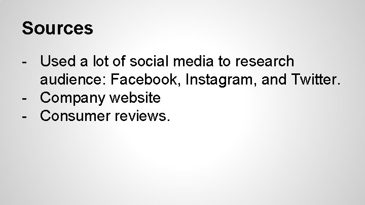 Sources - Used a lot of social media to research audience: Facebook, Instagram, and