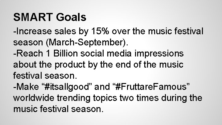 SMART Goals -Increase sales by 15% over the music festival season (March-September). -Reach 1