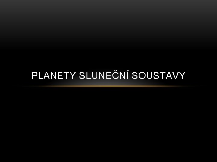 PLANETY SLUNEČNÍ SOUSTAVY 