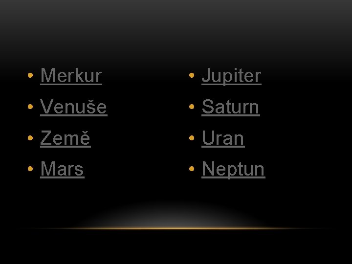  • Merkur • Jupiter • Venuše • Saturn • Země • Uran •