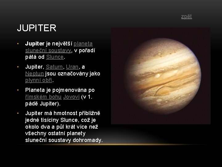 zpět JUPITER • Jupiter je největší planeta sluneční soustavy, v pořadí pátá od Slunce.