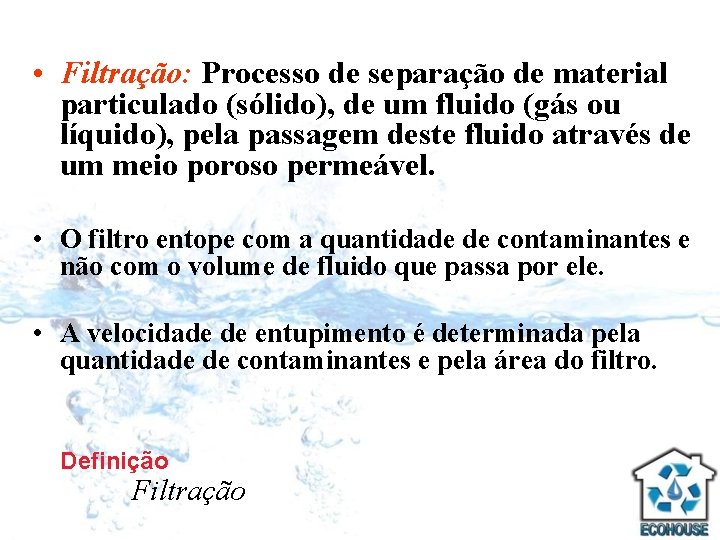  • Filtração: Processo de separação de material particulado (sólido), de um fluido (gás