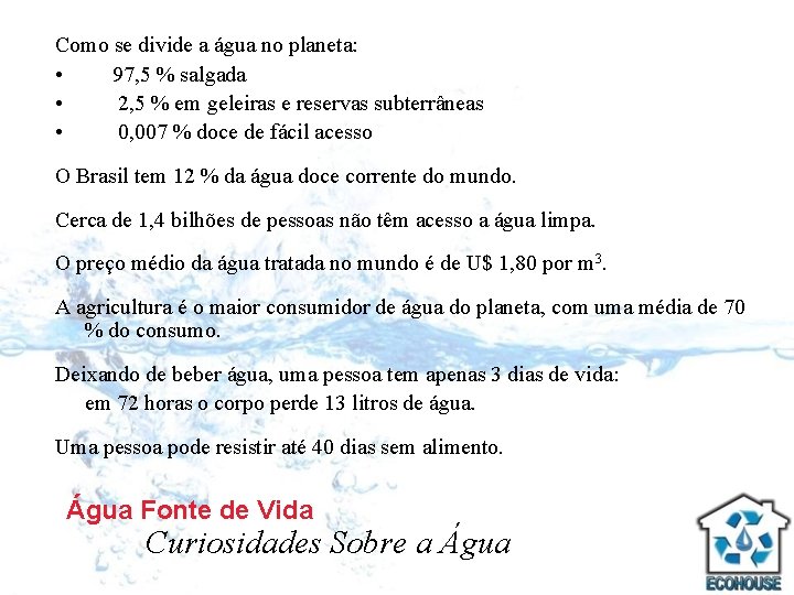 Como se divide a água no planeta: • 97, 5 % salgada • 2,