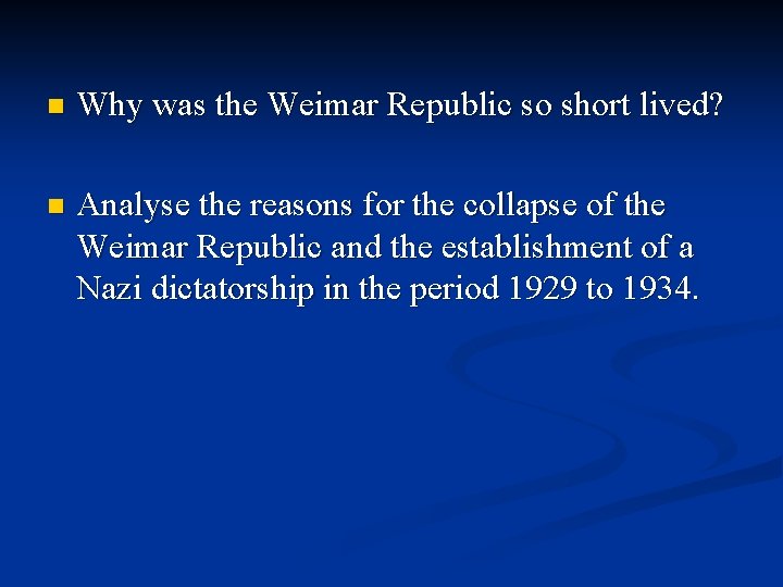 n Why was the Weimar Republic so short lived? n Analyse the reasons for