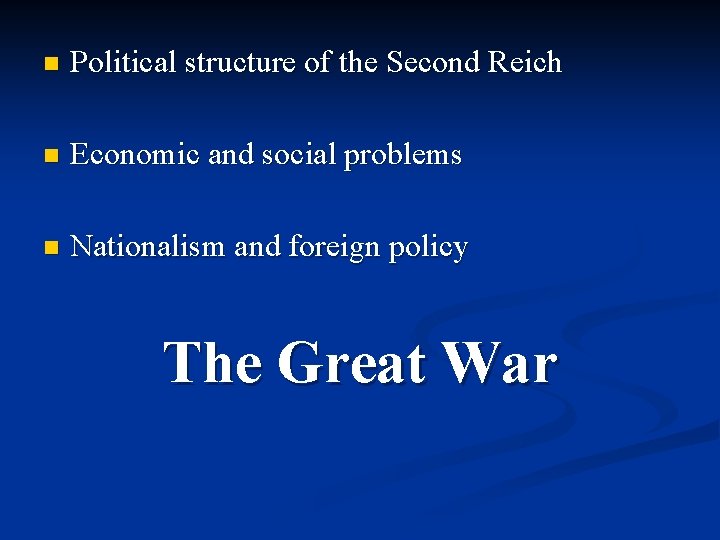 n Political structure of the Second Reich n Economic and social problems n Nationalism