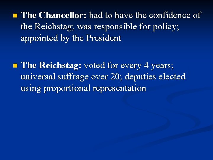 n The Chancellor: had to have the confidence of the Reichstag; was responsible for