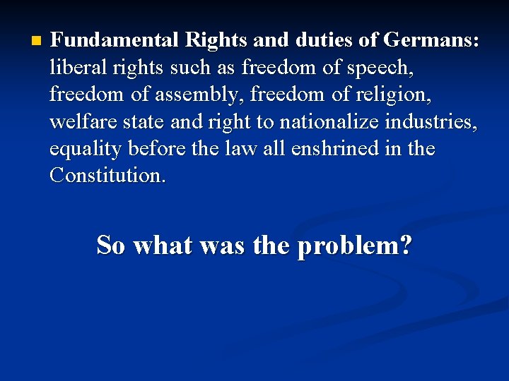 n Fundamental Rights and duties of Germans: liberal rights such as freedom of speech,