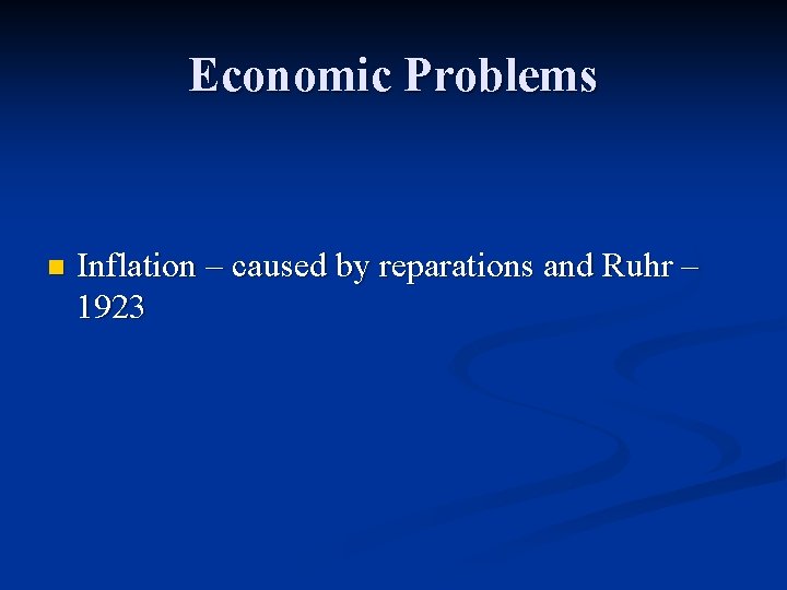 Economic Problems n Inflation – caused by reparations and Ruhr – 1923 