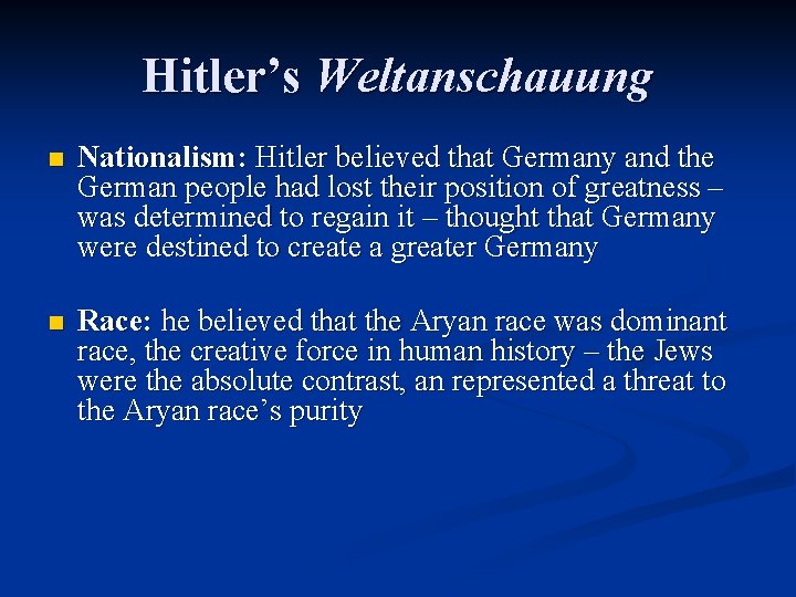 Hitler’s Weltanschauung n Nationalism: Hitler believed that Germany and the German people had lost