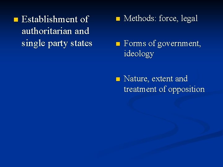 n Establishment of authoritarian and single party states n Methods: force, legal n Forms