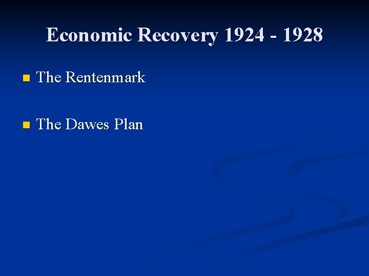 Economic Recovery 1924 - 1928 n The Rentenmark n The Dawes Plan 