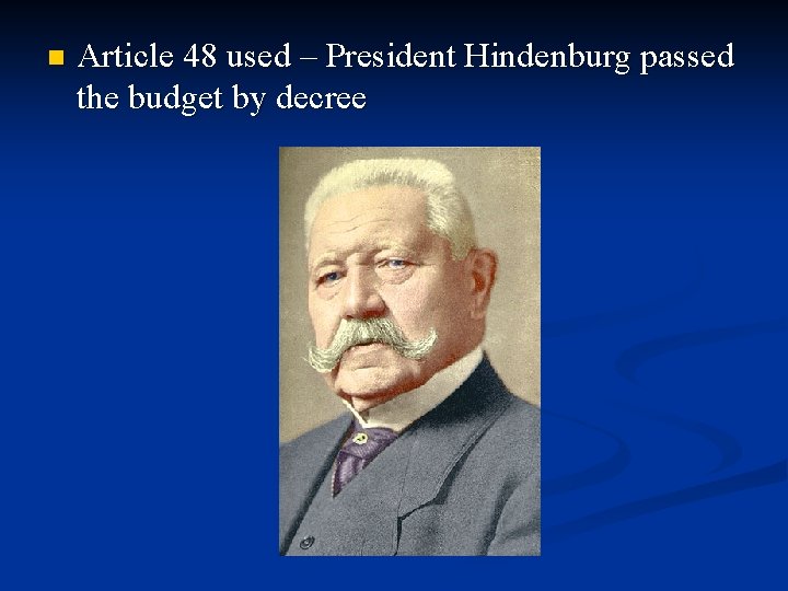 n Article 48 used – President Hindenburg passed the budget by decree 