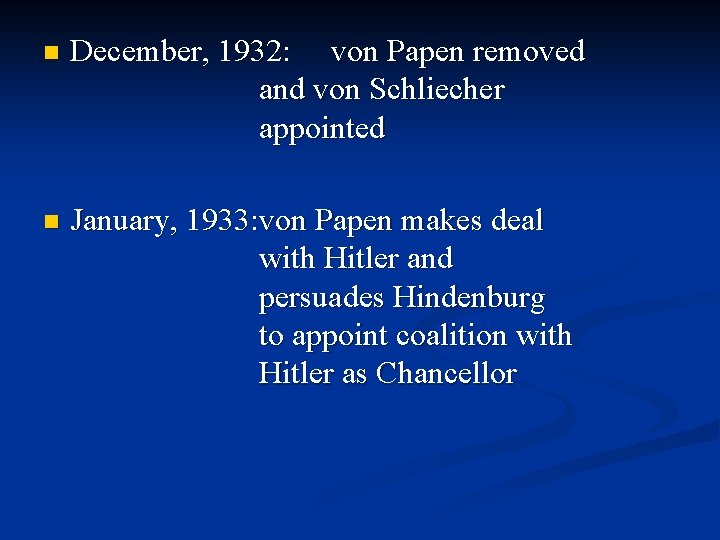 n December, 1932: von Papen removed and von Schliecher appointed n January, 1933: von