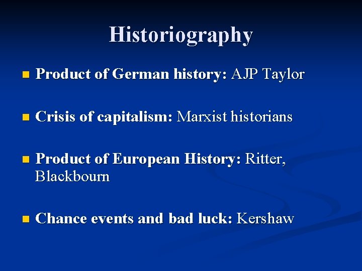Historiography n Product of German history: AJP Taylor n Crisis of capitalism: Marxist historians