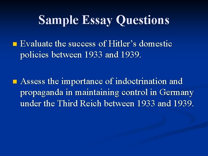 Sample Essay Questions n Evaluate the success of Hitler’s domestic policies between 1933 and