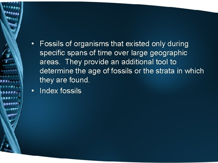  • Fossils of organisms that existed only during specific spans of time over