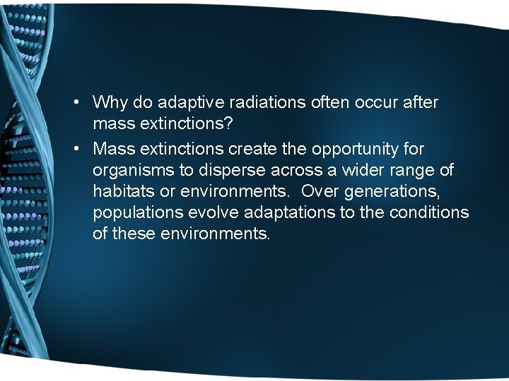  • Why do adaptive radiations often occur after mass extinctions? • Mass extinctions