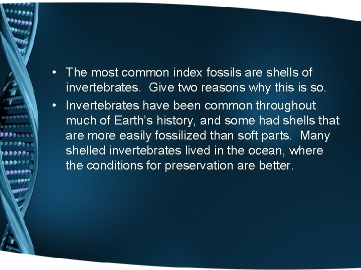  • The most common index fossils are shells of invertebrates. Give two reasons