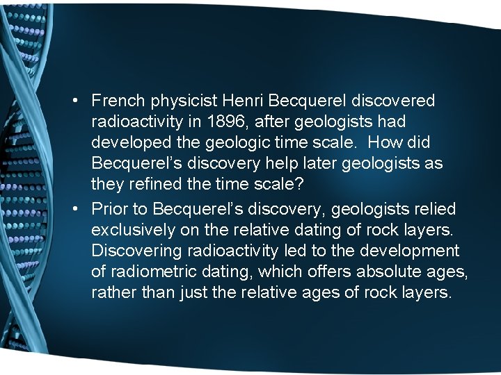  • French physicist Henri Becquerel discovered radioactivity in 1896, after geologists had developed