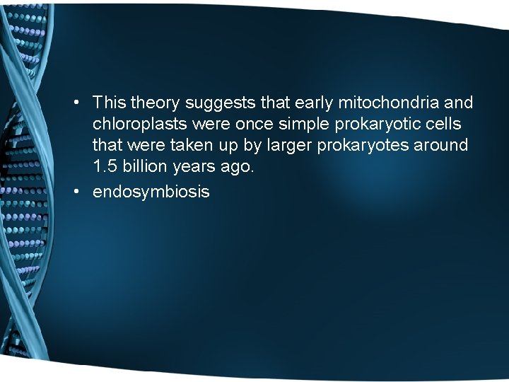  • This theory suggests that early mitochondria and chloroplasts were once simple prokaryotic