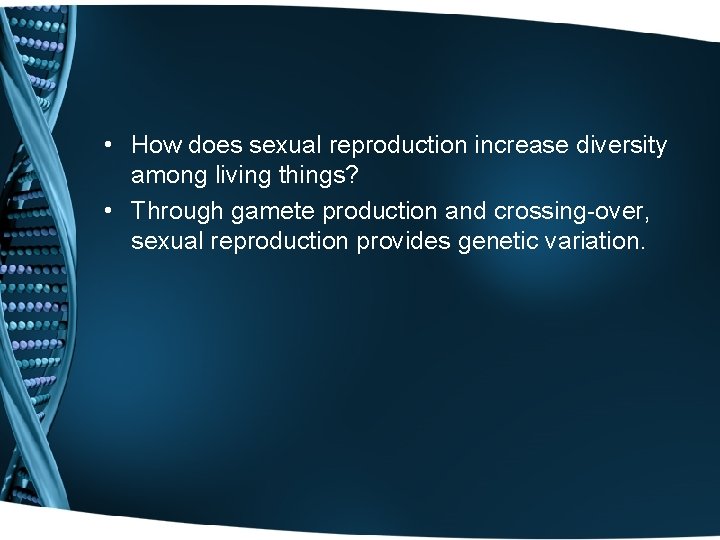  • How does sexual reproduction increase diversity among living things? • Through gamete