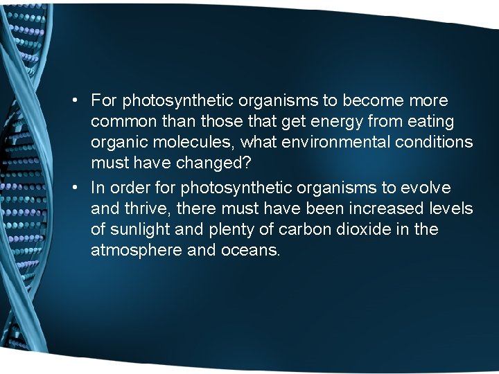  • For photosynthetic organisms to become more common than those that get energy