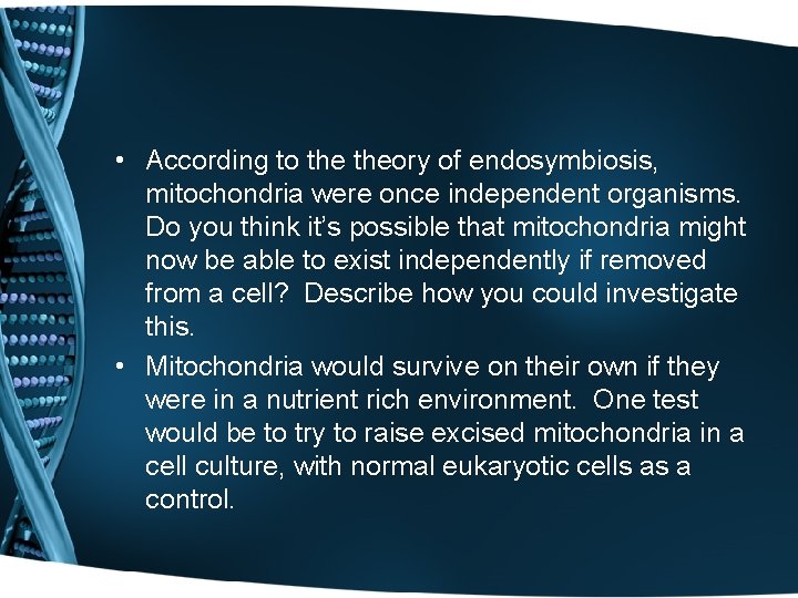  • According to theory of endosymbiosis, mitochondria were once independent organisms. Do you