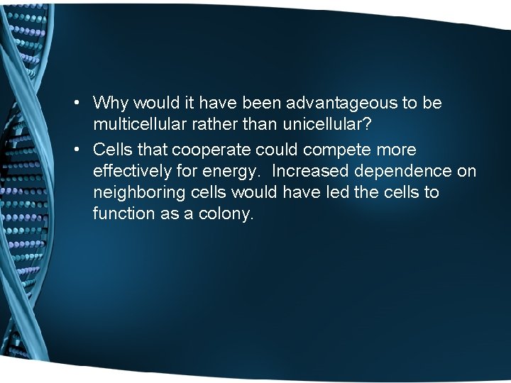  • Why would it have been advantageous to be multicellular rather than unicellular?