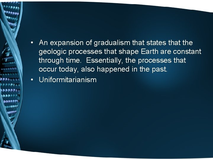  • An expansion of gradualism that states that the geologic processes that shape