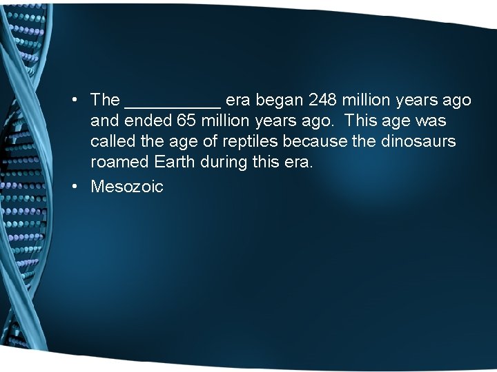  • The _____ era began 248 million years ago and ended 65 million